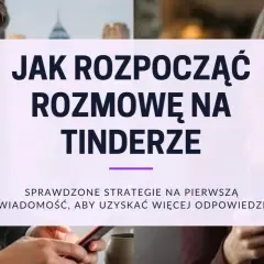 Jak napisać do dziewczyny na Tinderze? Sprawdzone strategie na pierwszą wiadomość, by uzyskać więcej odpowiedzi.