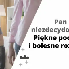 Zmartwiony mężczyzna siedzi na kanapie. Tekst: "Pan niezdecydowany. Piękne początki i bolesne rozstania" - sposób na niezdecydowanego faceta.