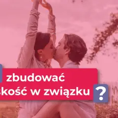 Para buduje bliskość w związku. Szukasz smsy do faceta przykłady? Oto inspiracja!