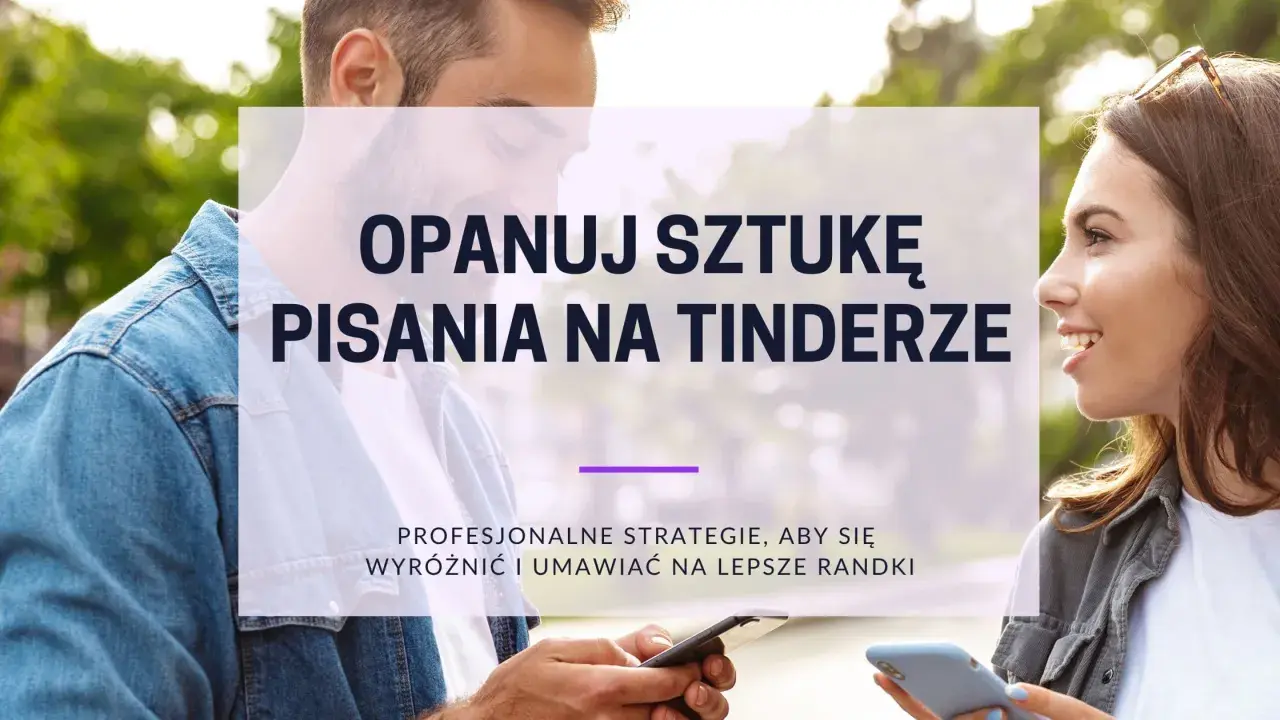 Para z telefonami, on uczy się pisania z dziewczyną na Tinderze. Profesjonalne strategie, by się wyróżnić i umawiać na lepsze randki.